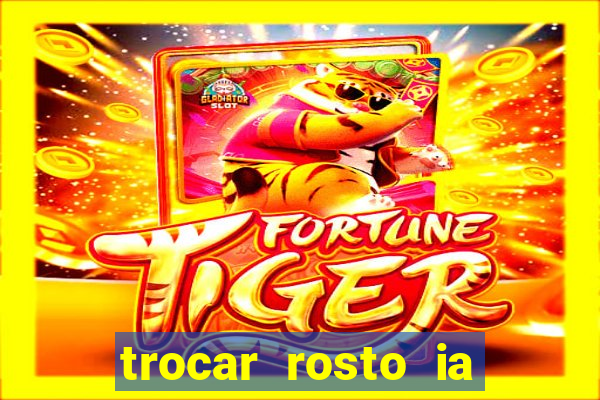 trocar rosto ia online mudar rosto